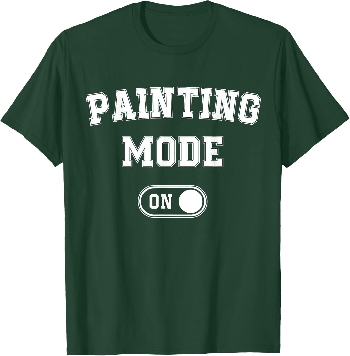 Painting Mode On Funny Artist Gift Painter Art Student T-Shirt - T-Shirt | Forest