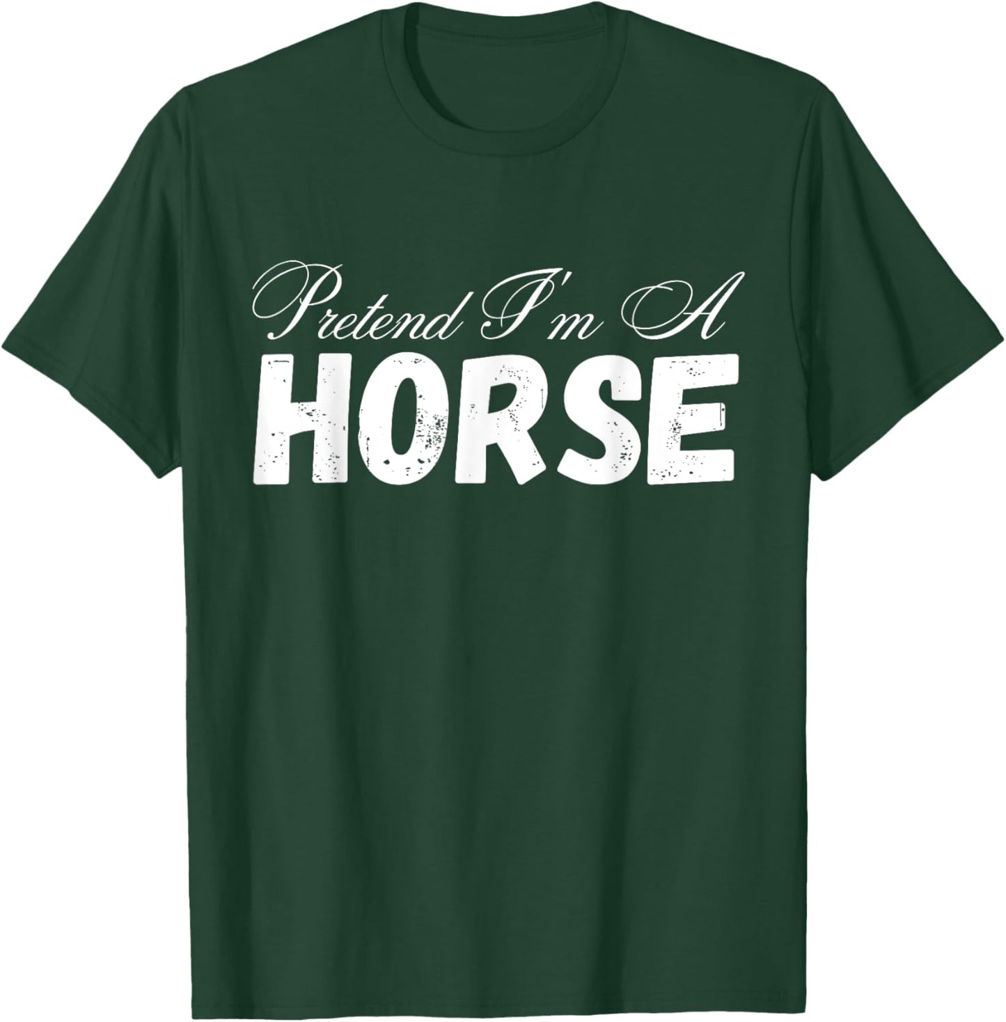 Pretend I'm A Horse Design - Funny Pretend Im A Horse T-Shirt - T-Shirt | Forest
