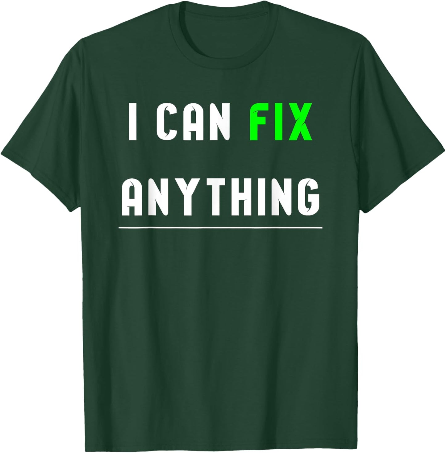 I can fix anything T-Shirt - T-Shirt | Forest