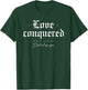 Love Conquered Jesus Christ Died And Rose Again T-Shirt - T-Shirt | Forest