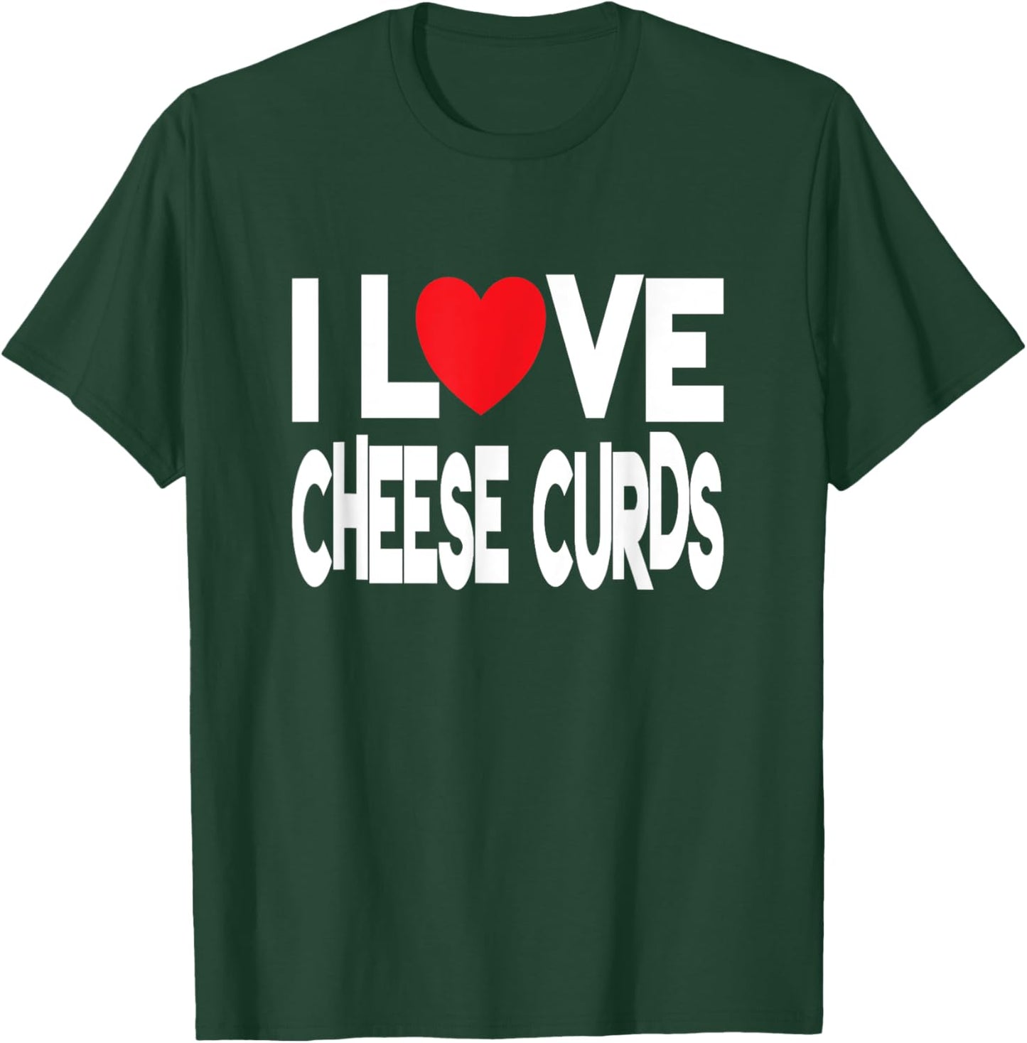 I Love Cheese Curds T-Shirt - T-Shirt | Forest