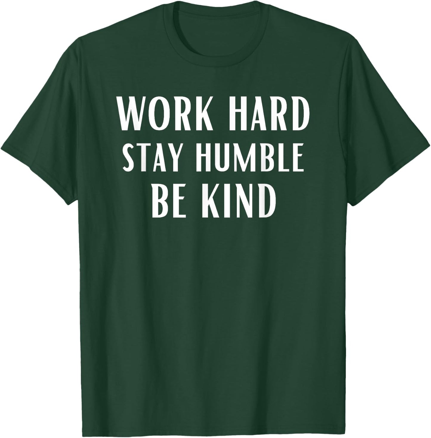 Work Hard Stay Humble Be Kind Motivational Gym Workout Sport T-Shirt - T-Shirt | Forest