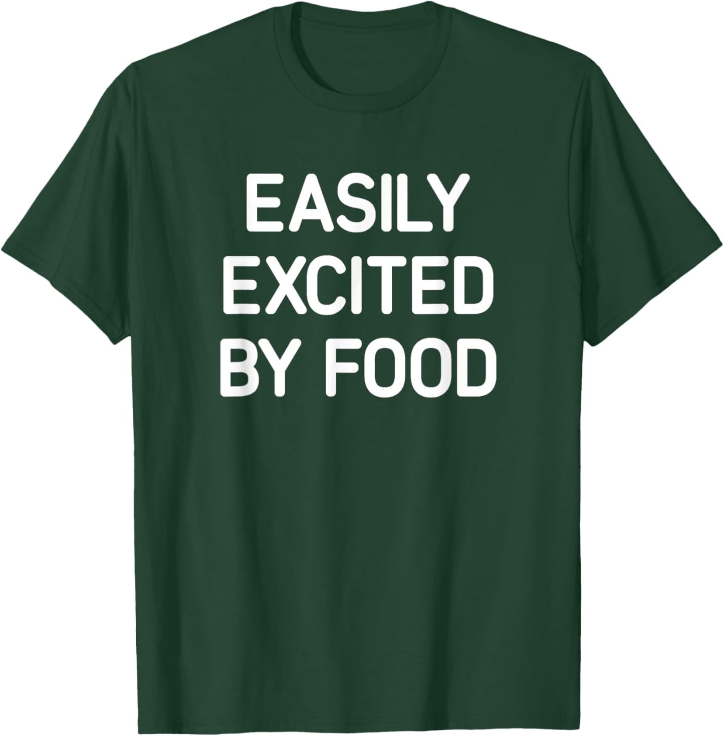 Easily Excited By Food, Funny, Jokes, Sarcastic T-Shirt - T-Shirt | Forest