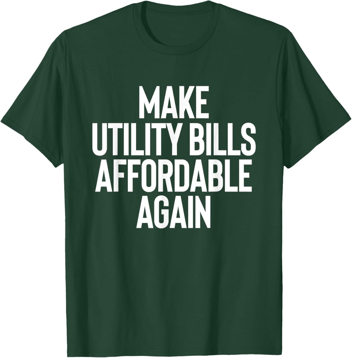 Make Utility Bills Affordable Funny Sarcastic Humor Design T-Shirt - T-Shirt | Forest