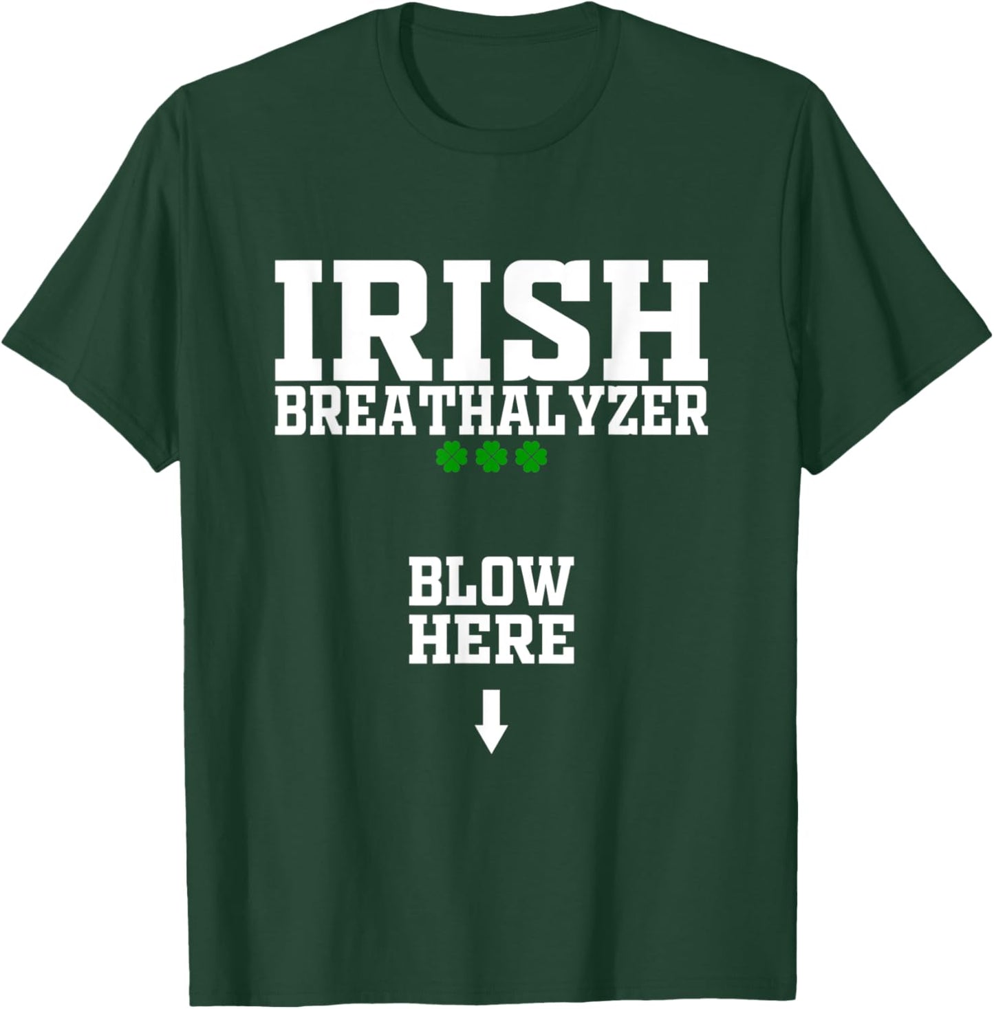 Irish Breathalyzer Blow Here Funny St Patricks Day Drinking T-Shirt - T-Shirt | Forest
