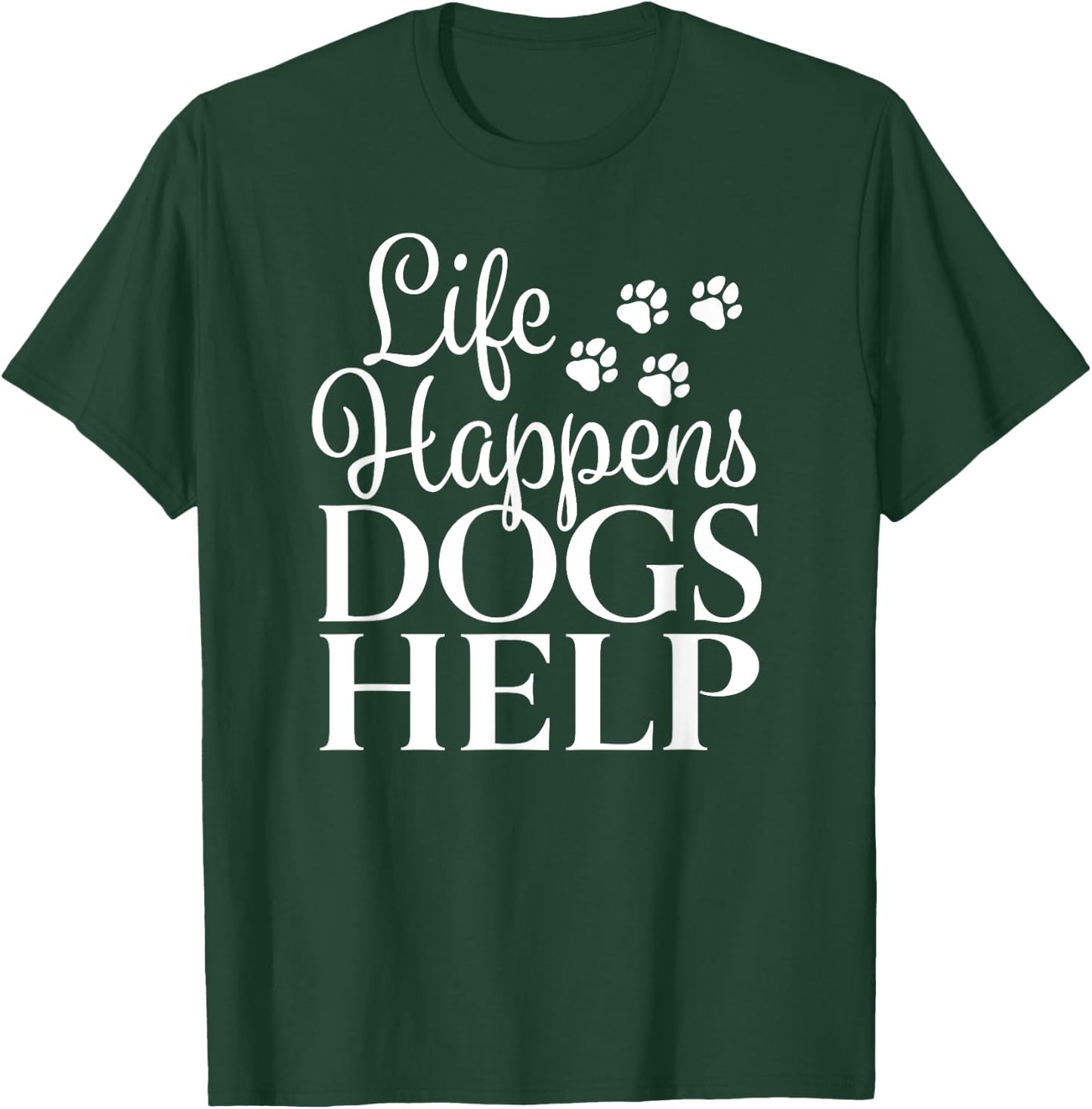Beautiful Dog Design - Life Happens, Dogs Help Men Women T-Shirt - T-Shirt | Forest