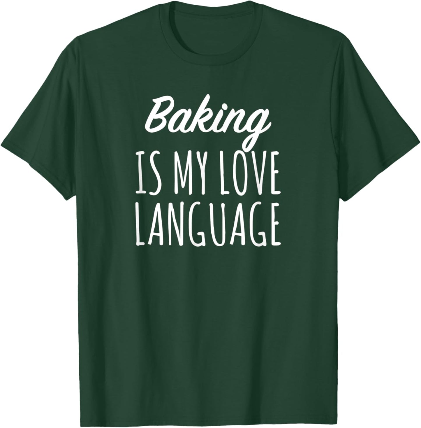 Baking Is My Love Language T-Shirt - T-Shirt | Forest
