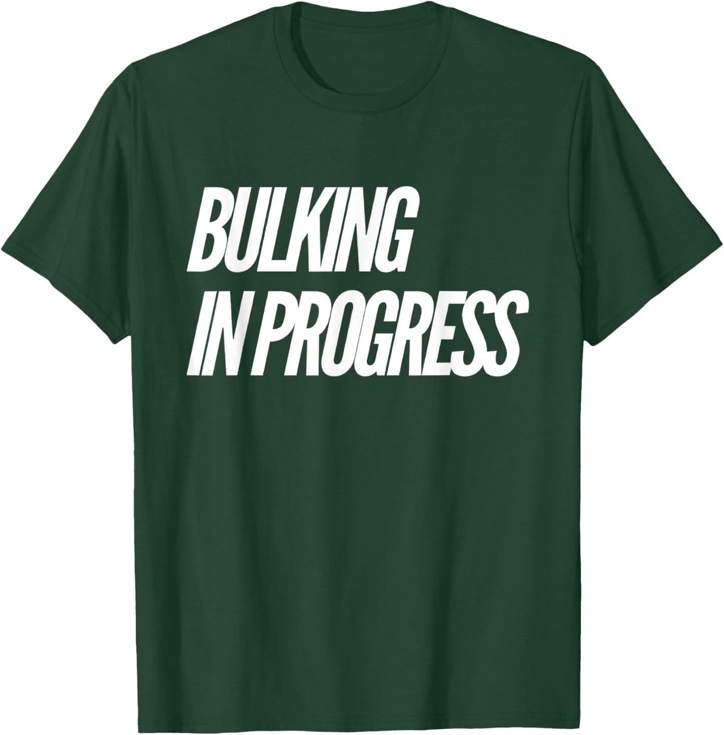 Bulking Season Bulking In Progress T-Shirt - T-Shirt | Forest