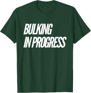 Bulking Season Bulking In Progress T-Shirt - T-Shirt | Forest