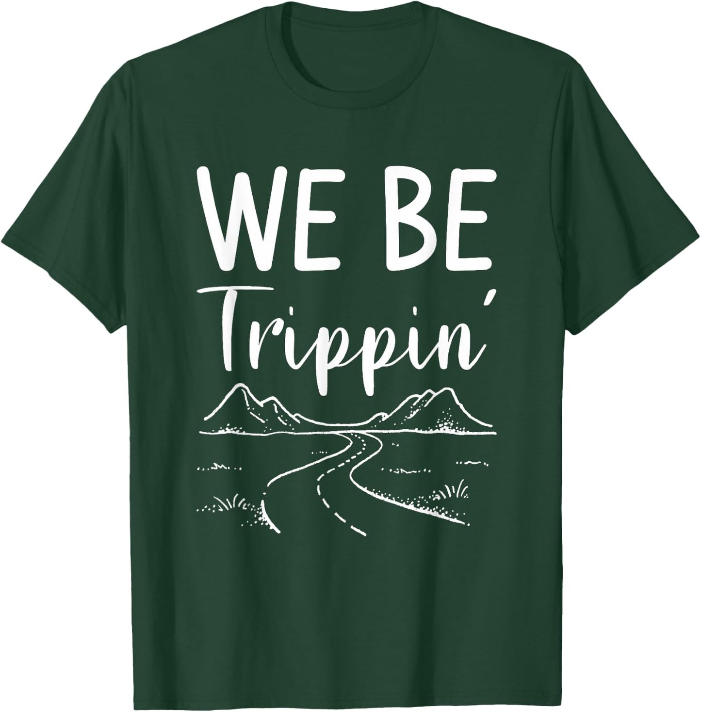 We Be Trippin' Road Trip Travel Adventure Lover T-Shirt - T-Shirt | Forest