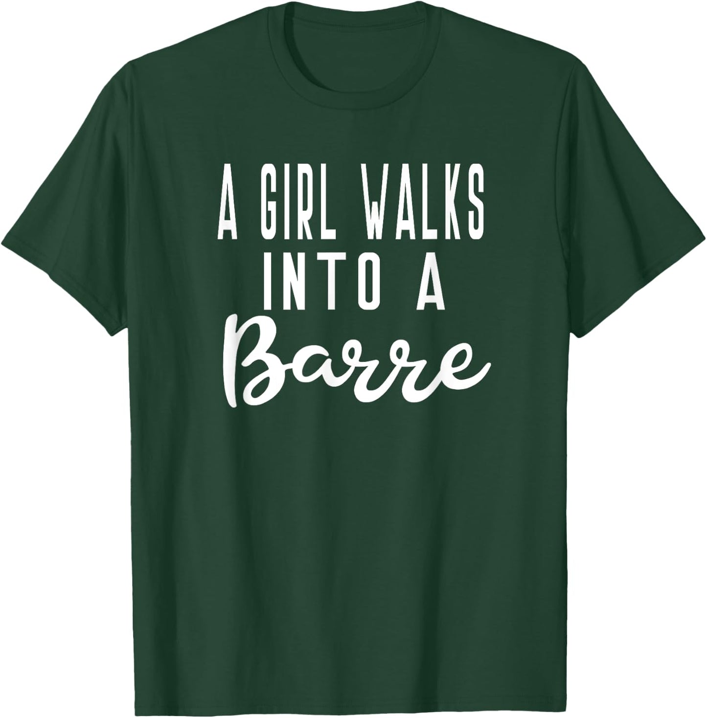 Girl Walks Into A Barre Yoga Dance Fitness Gym T-Shirt - T-Shirt | Forest