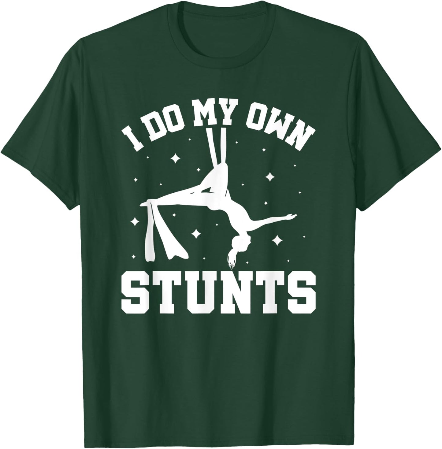 I Do My Own Stunts Aerial Silks T-Shirt - T-Shirt | Forest