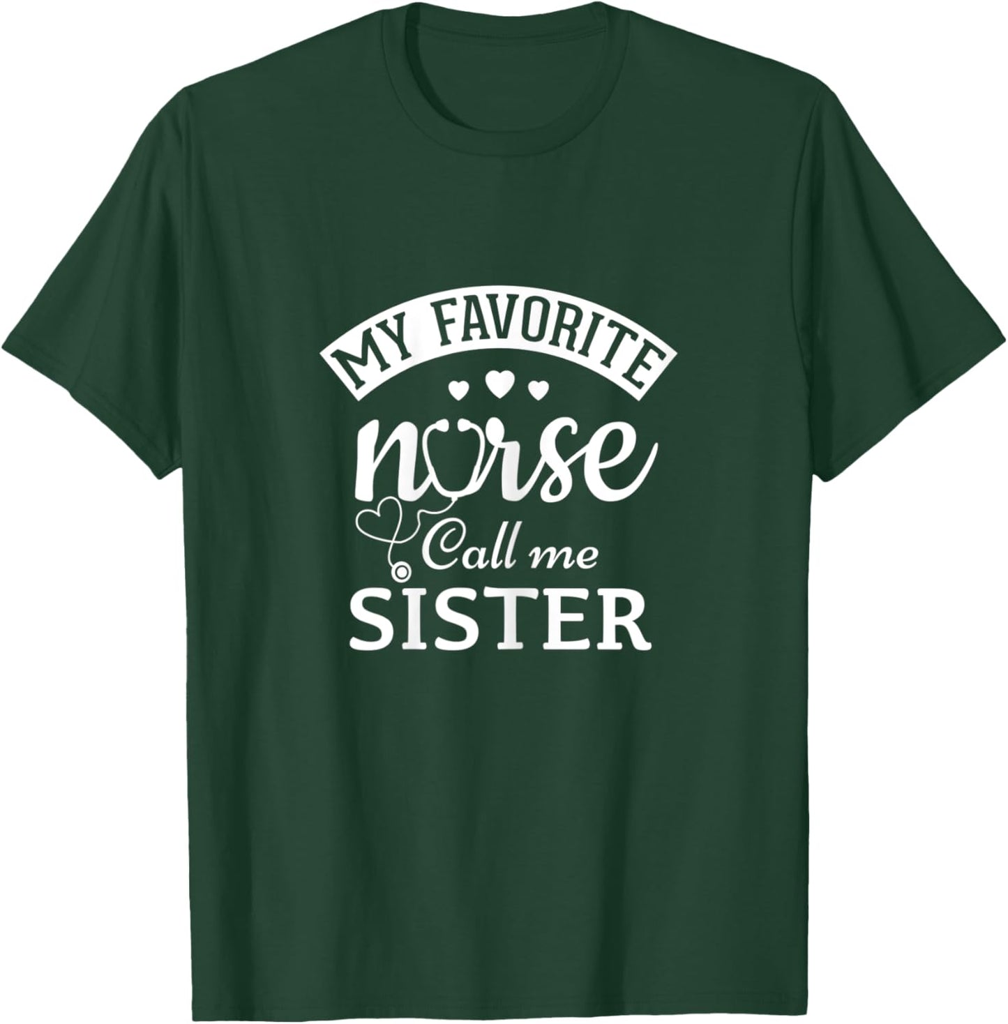 My Favorite Nurse Calls Me Sister Gift Sister Of a Nurse T-Shirt - T-Shirt | Forest