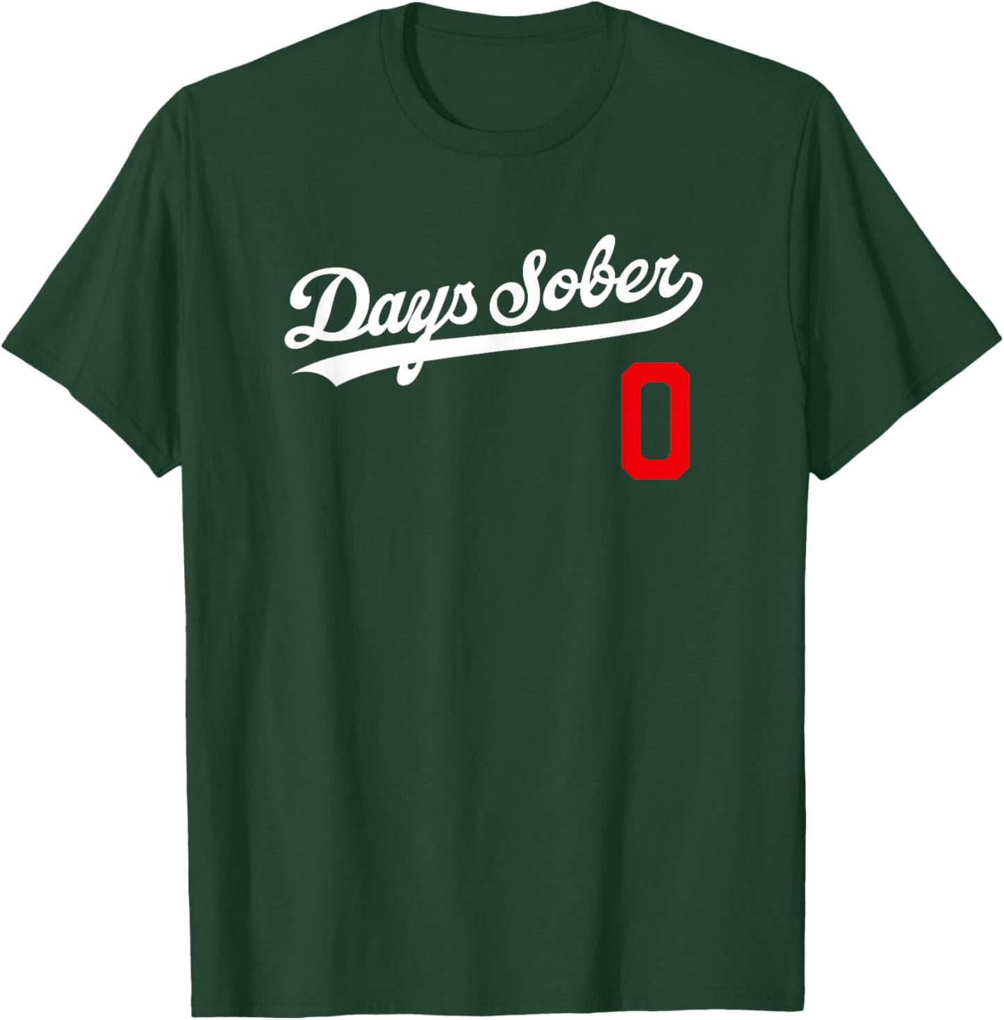 0 DAYS SOBER Shirt Jersey Funny Party Sports Retro Gift Gag T-Shirt - T-Shirt | Forest