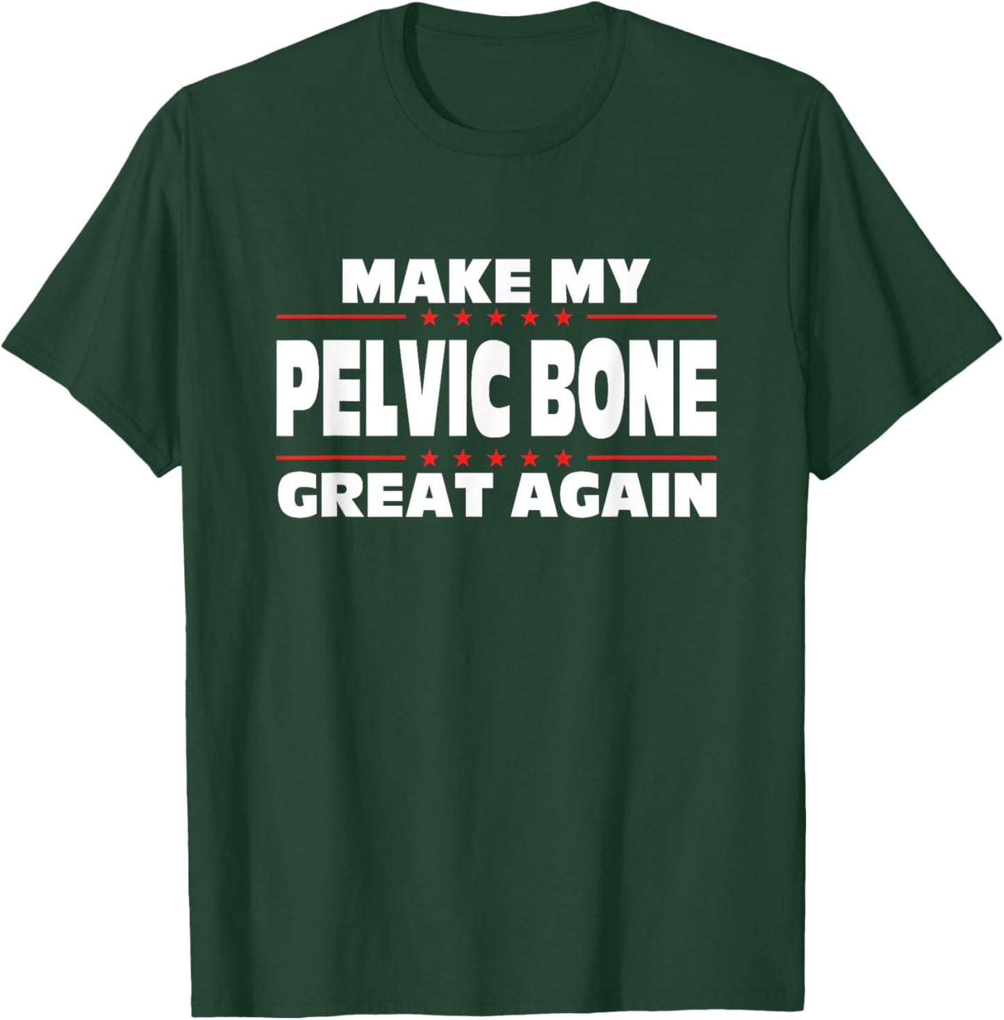 Make My Pelvic Bone Great Again Funny Broken Pelvic Bone T-Shirt - T-Shirt | Forest