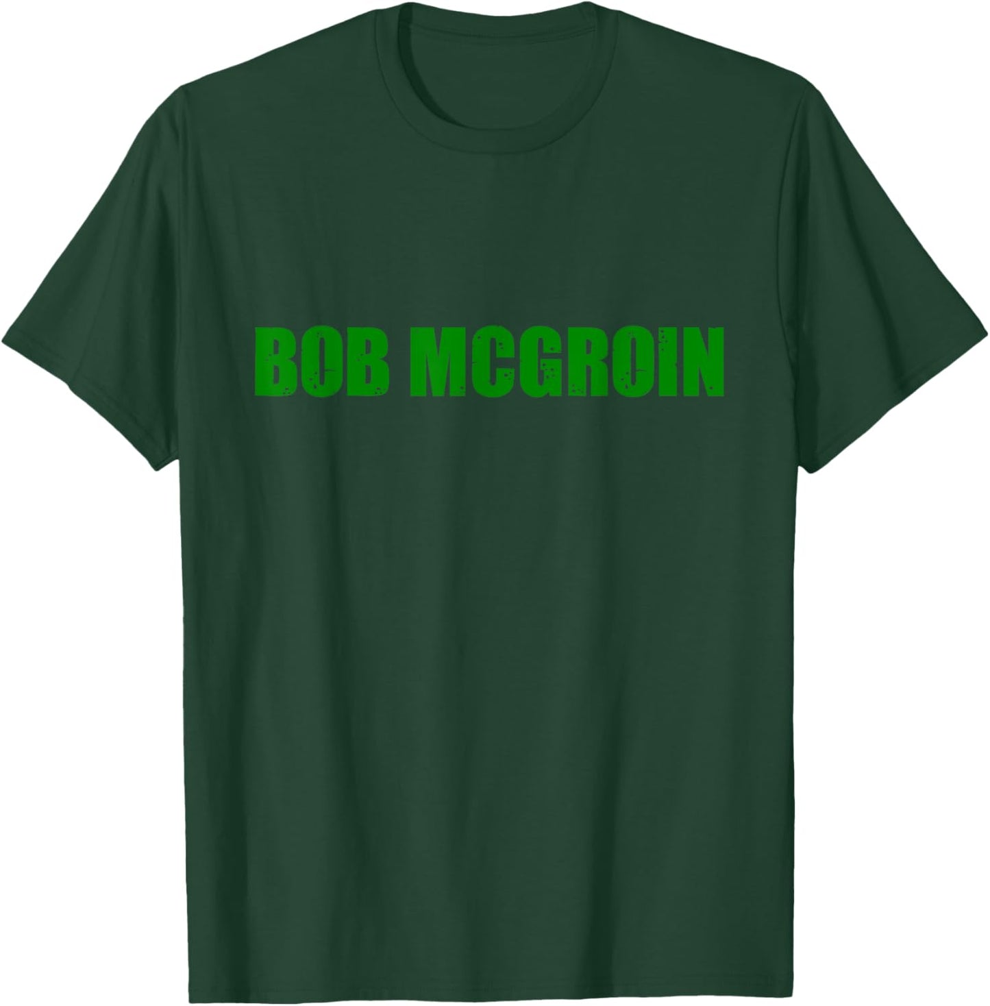 Funny Bob McGroin St Patricks Day T-Shirt - T-Shirt | Forest