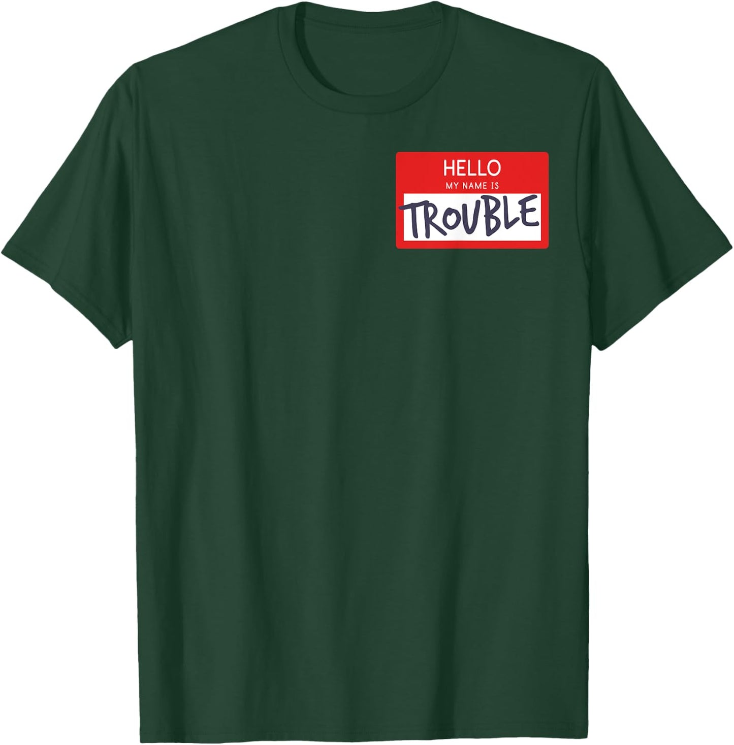 Hello My Name Is Trouble Funny Humor Name Tag Fun Gift T-Shirt - T-Shirt | Forest