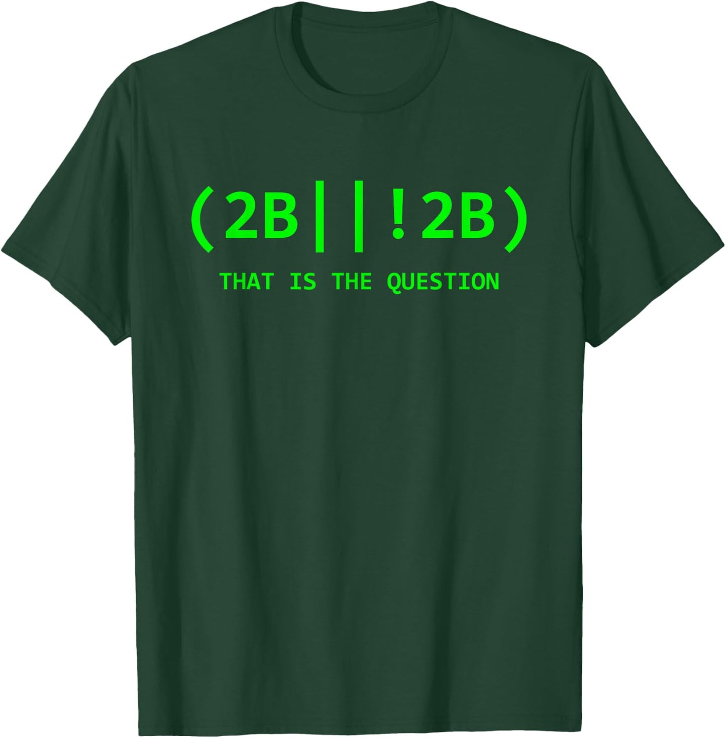 2b Or Not 2b Software Developer IT Network Administrator T-Shirt - T-Shirt | Forest