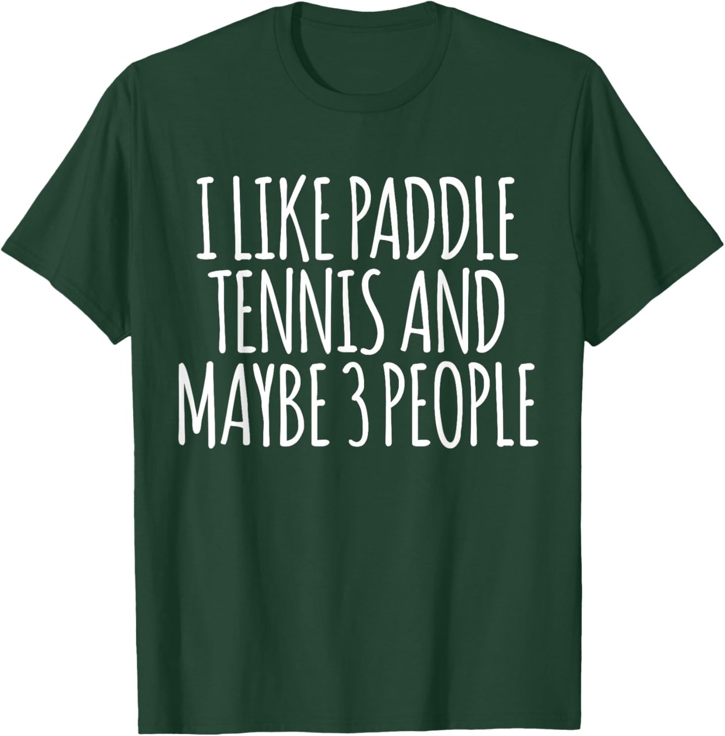 I Like Paddle Tennis And Maybe 3 People Funny Paddle Tennis T-Shirt - T-Shirt | Forest