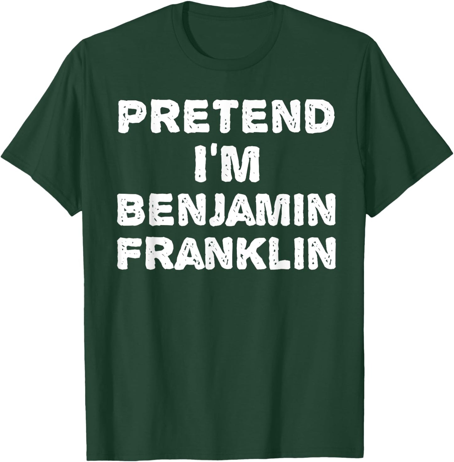 PRETEND I'M BENJAMIN FRANKLIN Funny Halloween DIY Costume T-Shirt - T-Shirt | Forest