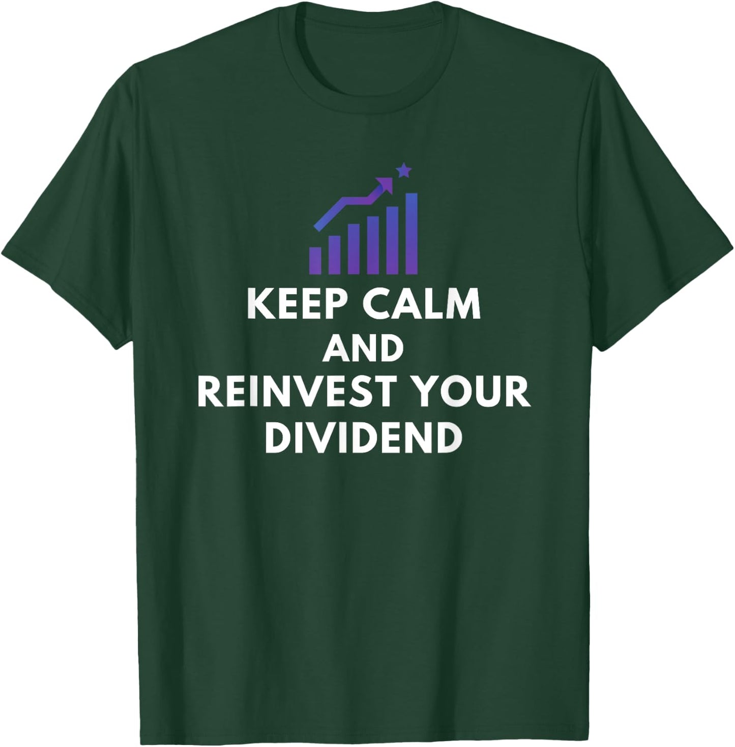 Keep Calm And Reinvest Your Dividend - Funny Investor Gifts T-Shirt - T-Shirt | Forest
