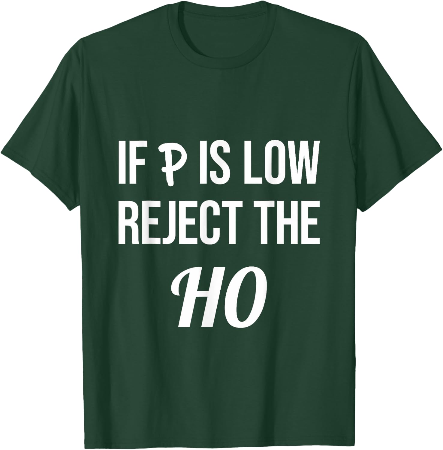 If P is Low Reject the HO Data Science Statistician Funny T-Shirt - T-Shirt | Forest