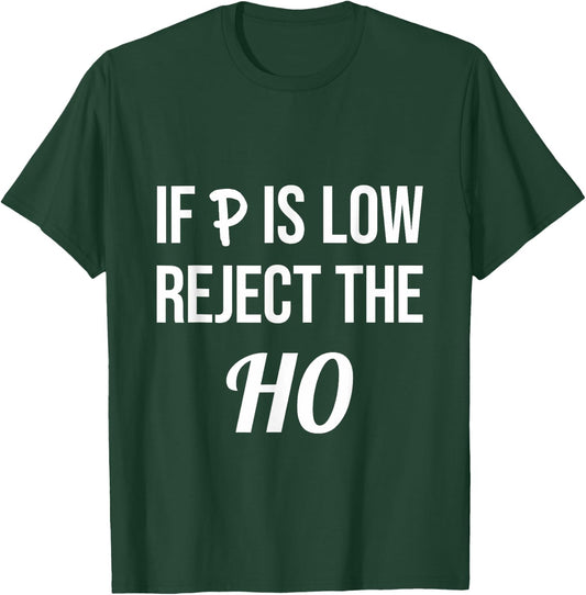 If P is Low Reject the HO Data Science Statistician Funny T-Shirt - T-Shirt | Forest