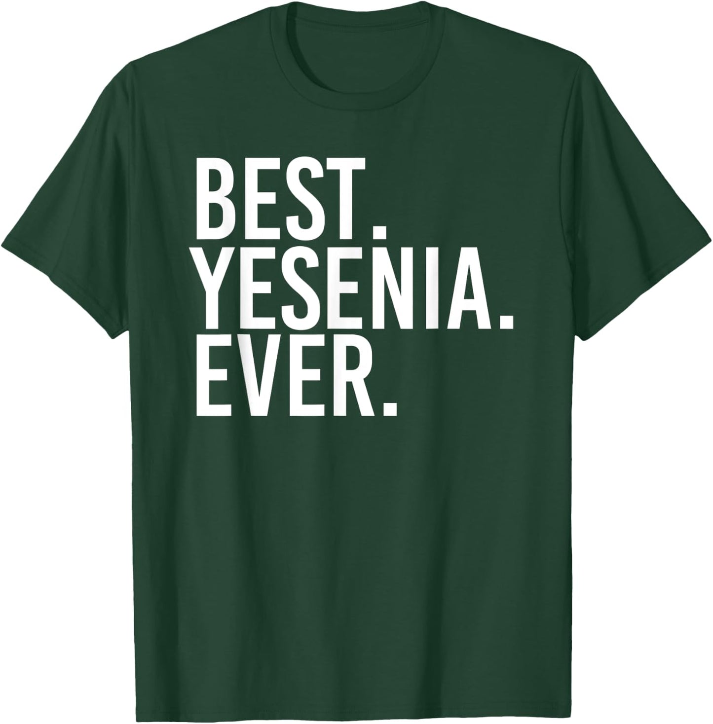 BEST. YESENIA. EVER. Gift Name Funny Personalized Women T-Shirt - T-Shirt | Forest