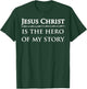 Jesus Christ, is the hero of my story T-Shirt - T-Shirt | Forest