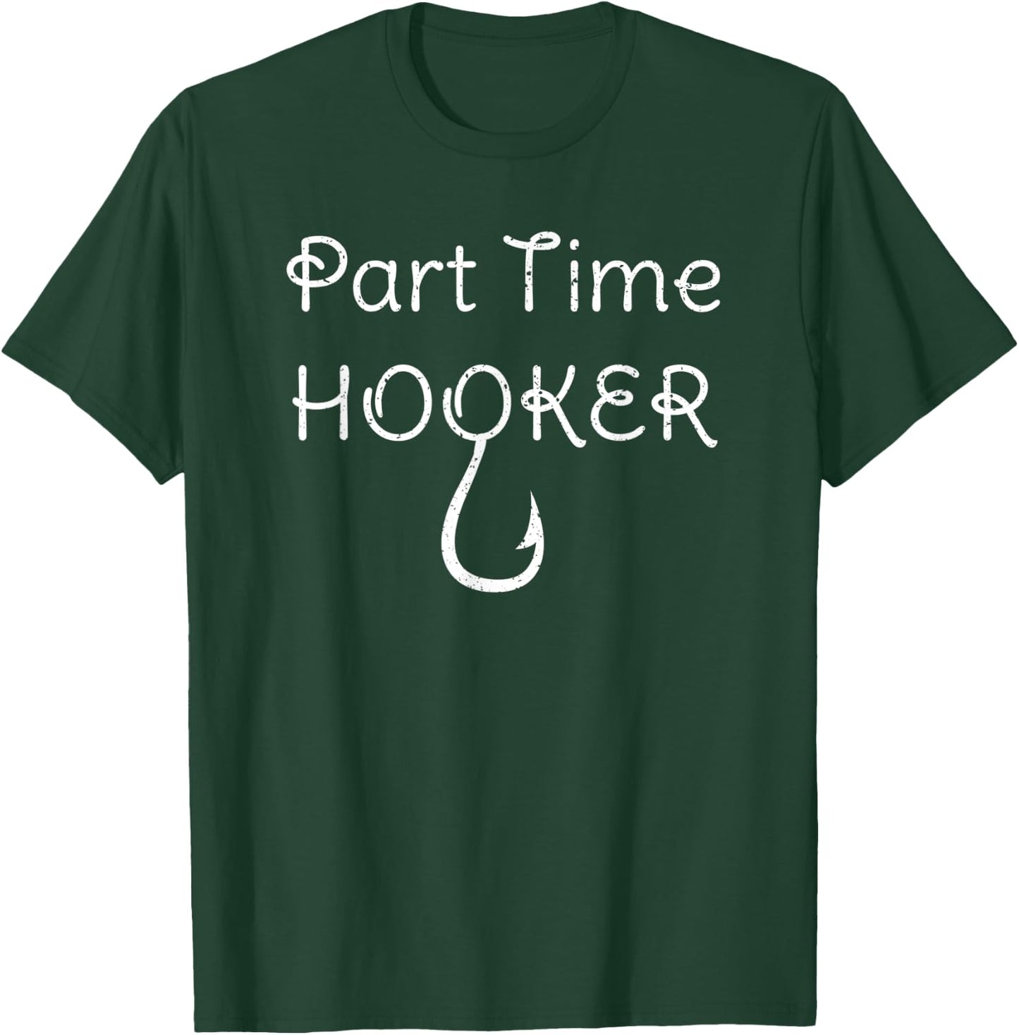 Part Time Hooker T-Shirt - T-Shirt | Forest