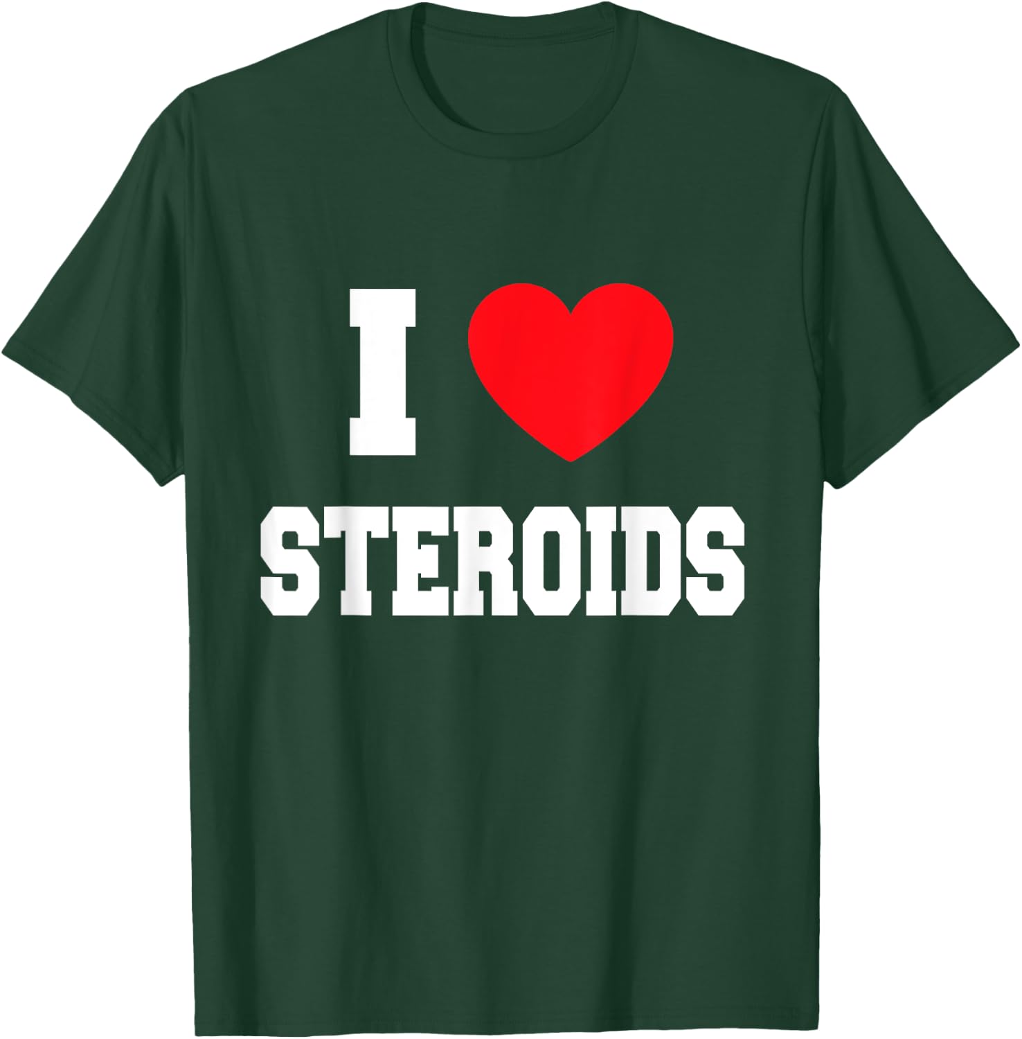 I love steroids T-Shirt - T-Shirt | Forest