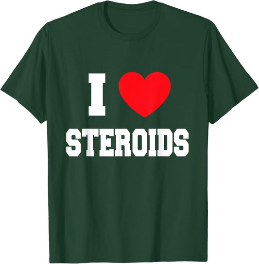 I love steroids T-Shirt - T-Shirt | Forest