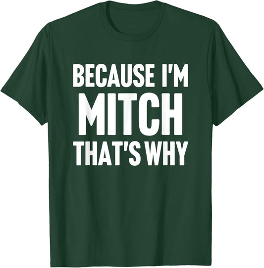 Because I'm Mitch That's Why Am Personalized Name T-Shirt - T-Shirt | Forest