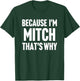 Because I'm Mitch That's Why Am Personalized Name T-Shirt - T-Shirt | Forest