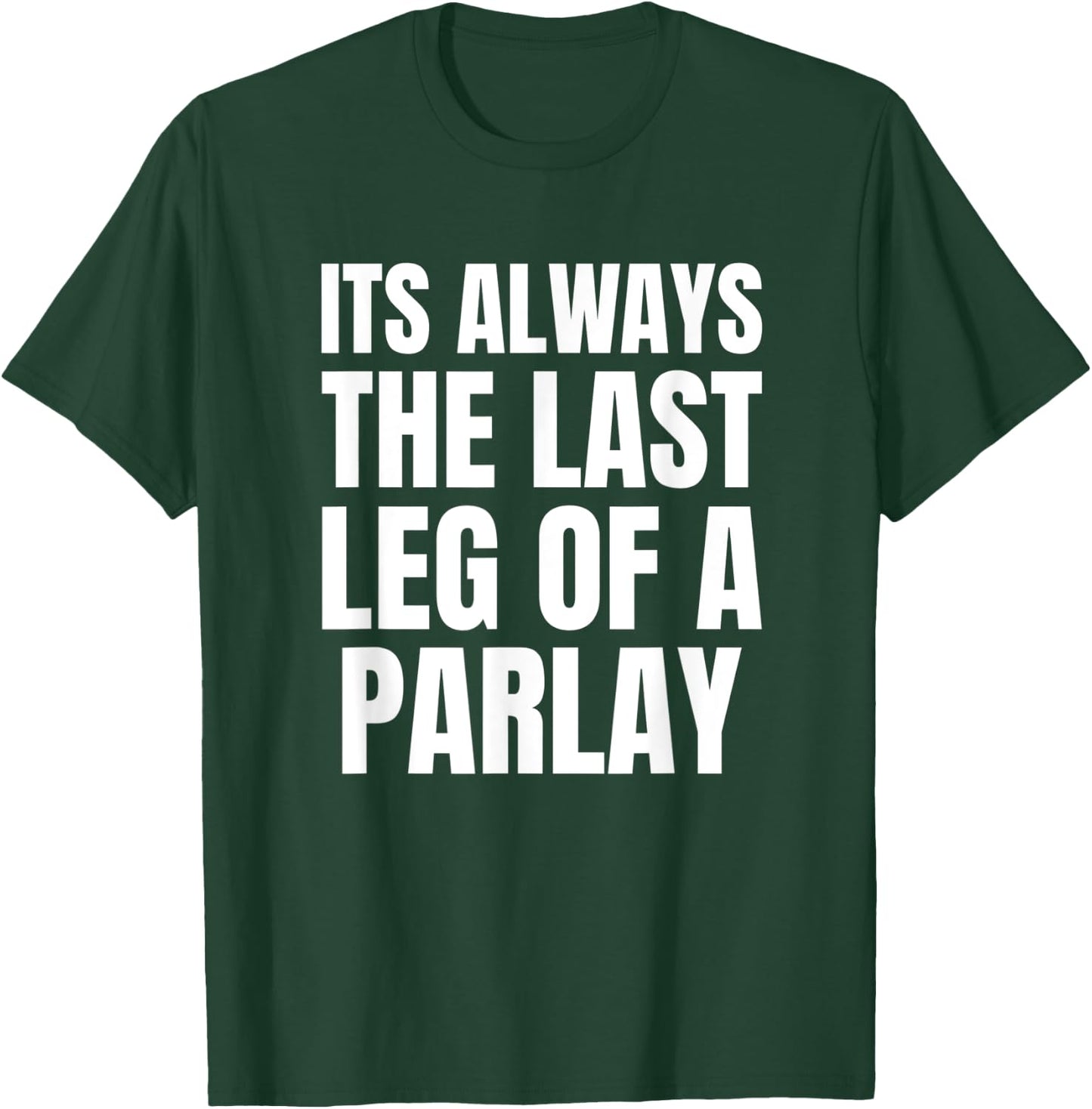 Funny Parlay Sportsbook - Always the Last Leg of a Parlay T-Shirt - T-Shirt | Forest