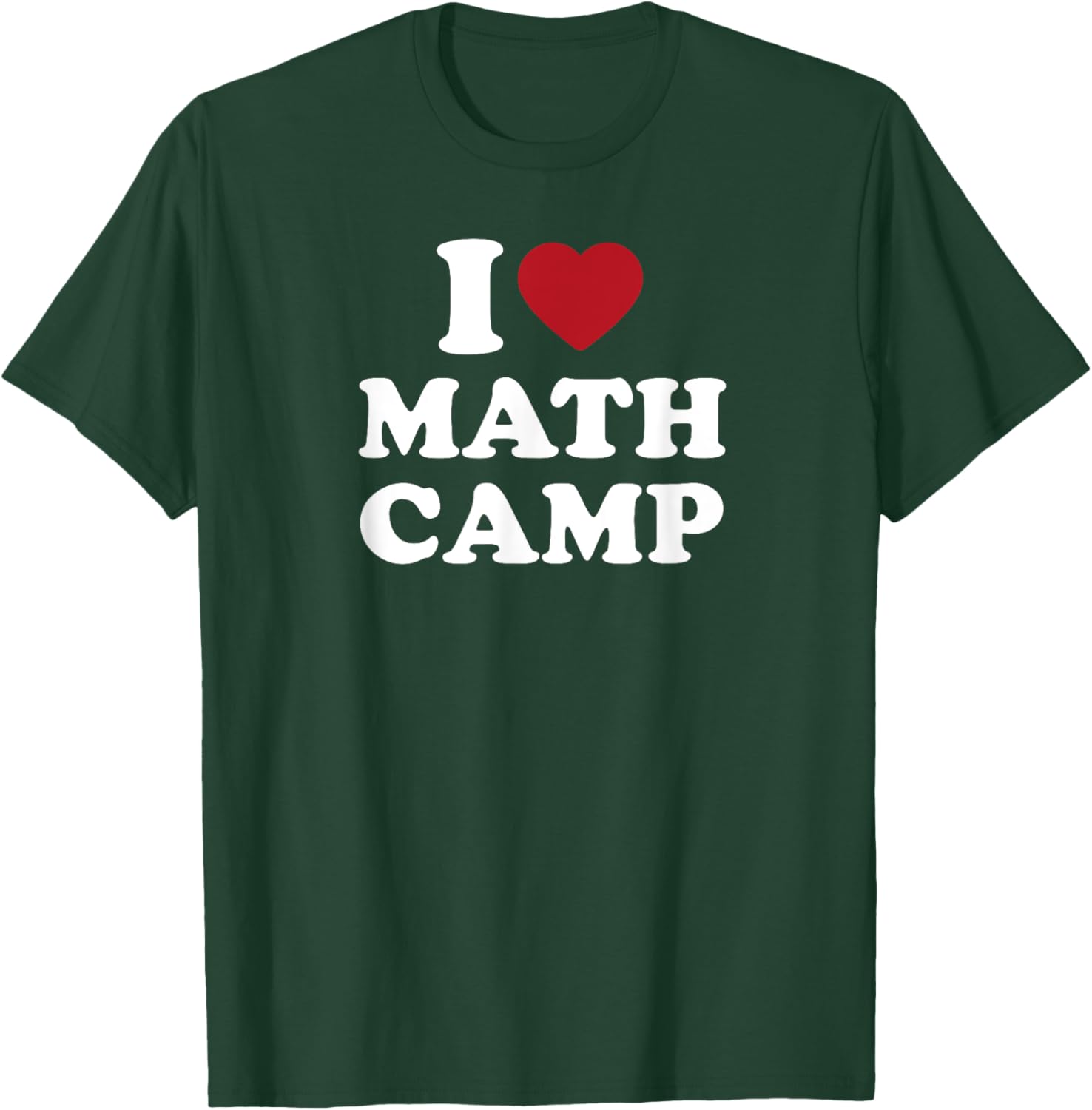 I Love Math Camp Funny Math Geek Nerd T-Shirt - T-Shirt | Forest