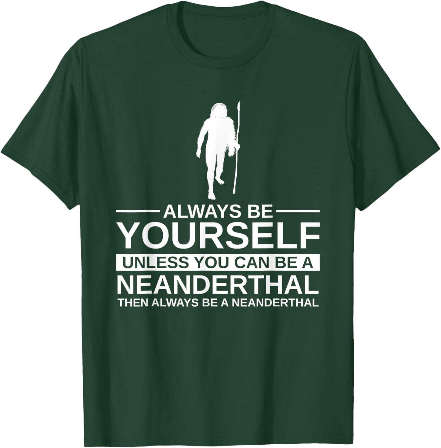 Always Be Yourself Neanderthal Gift Women Primate T-Shirt - T-Shirt | Forest