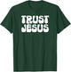 Trust Jesus Christian Faith In God Our Lord T-Shirt - T-Shirt | Forest