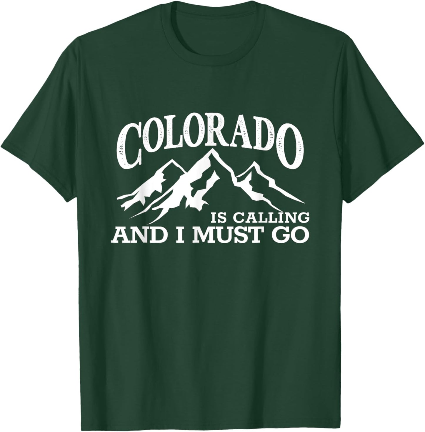Colorado Is Calling I Must Go CO Pride Centennial State T-Shirt - T-Shirt | Forest