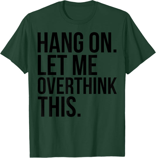Introvert Funny - Hang On Let Me Overthink This T-Shirt - T-Shirt | Forest