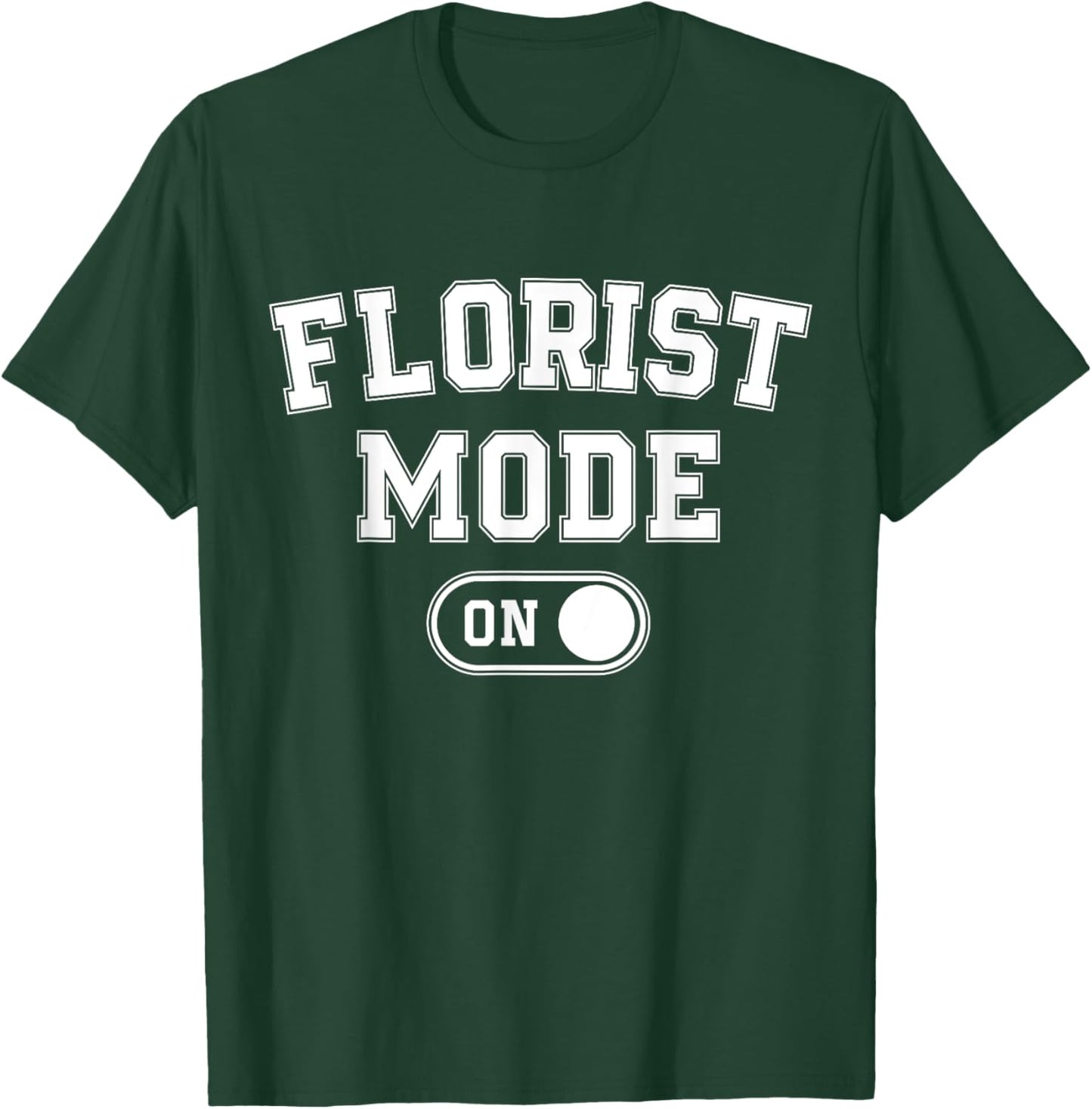 Florist Mode On Funny Flowers Artist Gift Plant Specialist T-Shirt - T-Shirt | Forest
