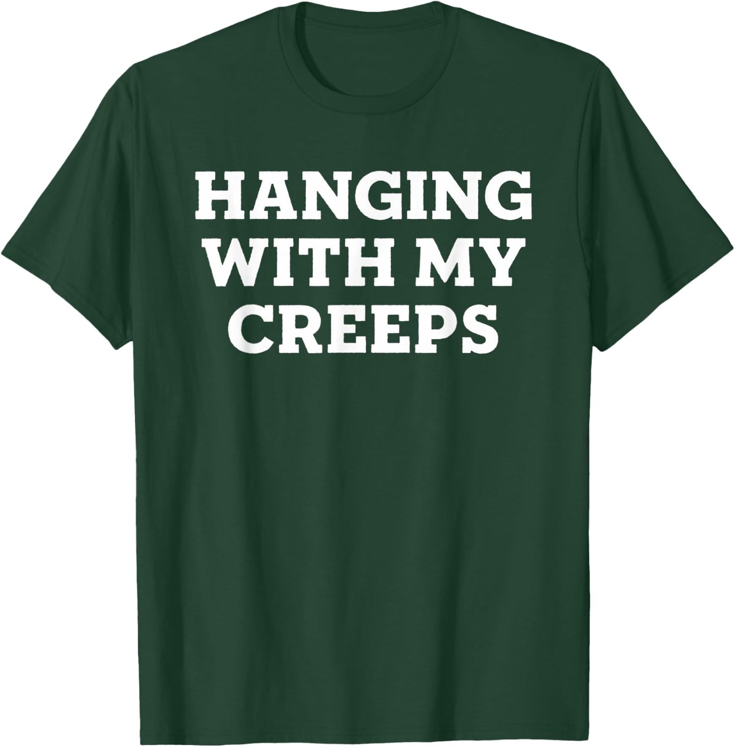 Hanging With My Creeps T-Shirt - T-Shirt | Forest