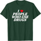 I Love People Who Use Drugs Apparel T-Shirt - T-Shirt | Forest