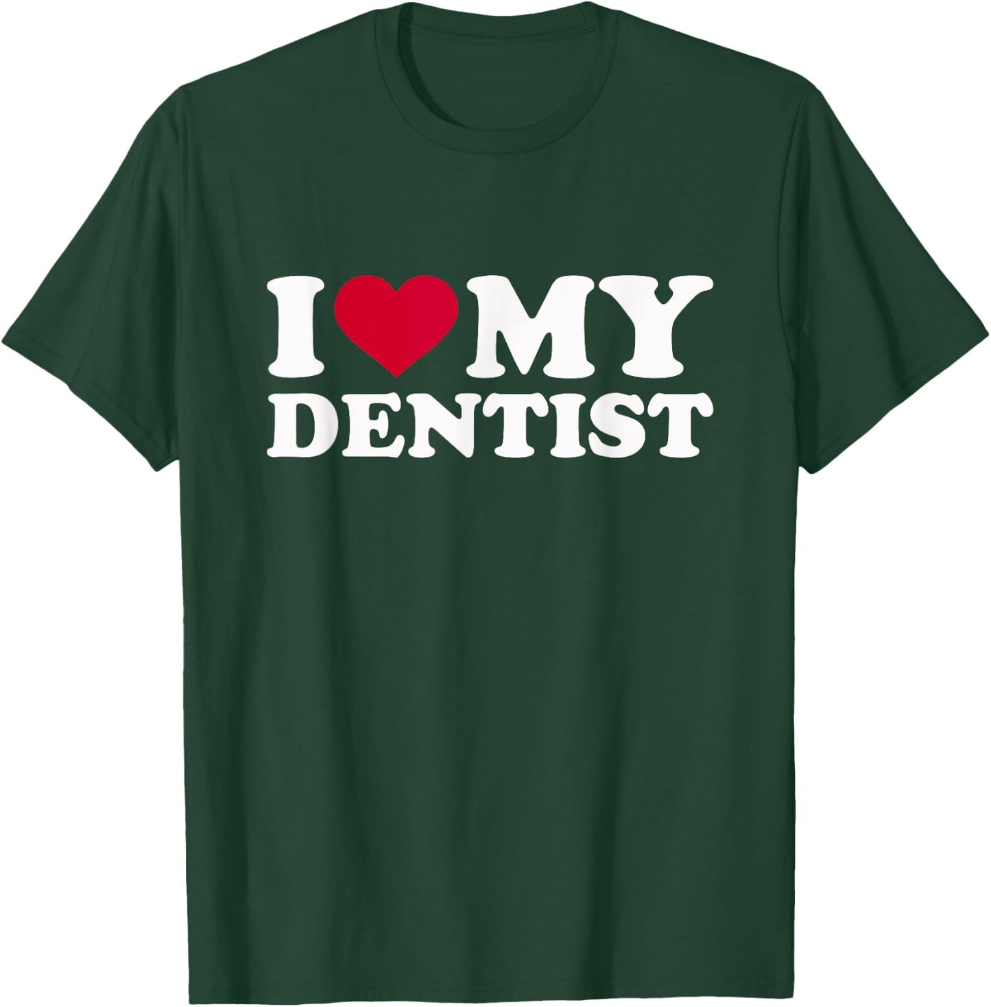I love my dentist T-Shirt - T-Shirt | Forest