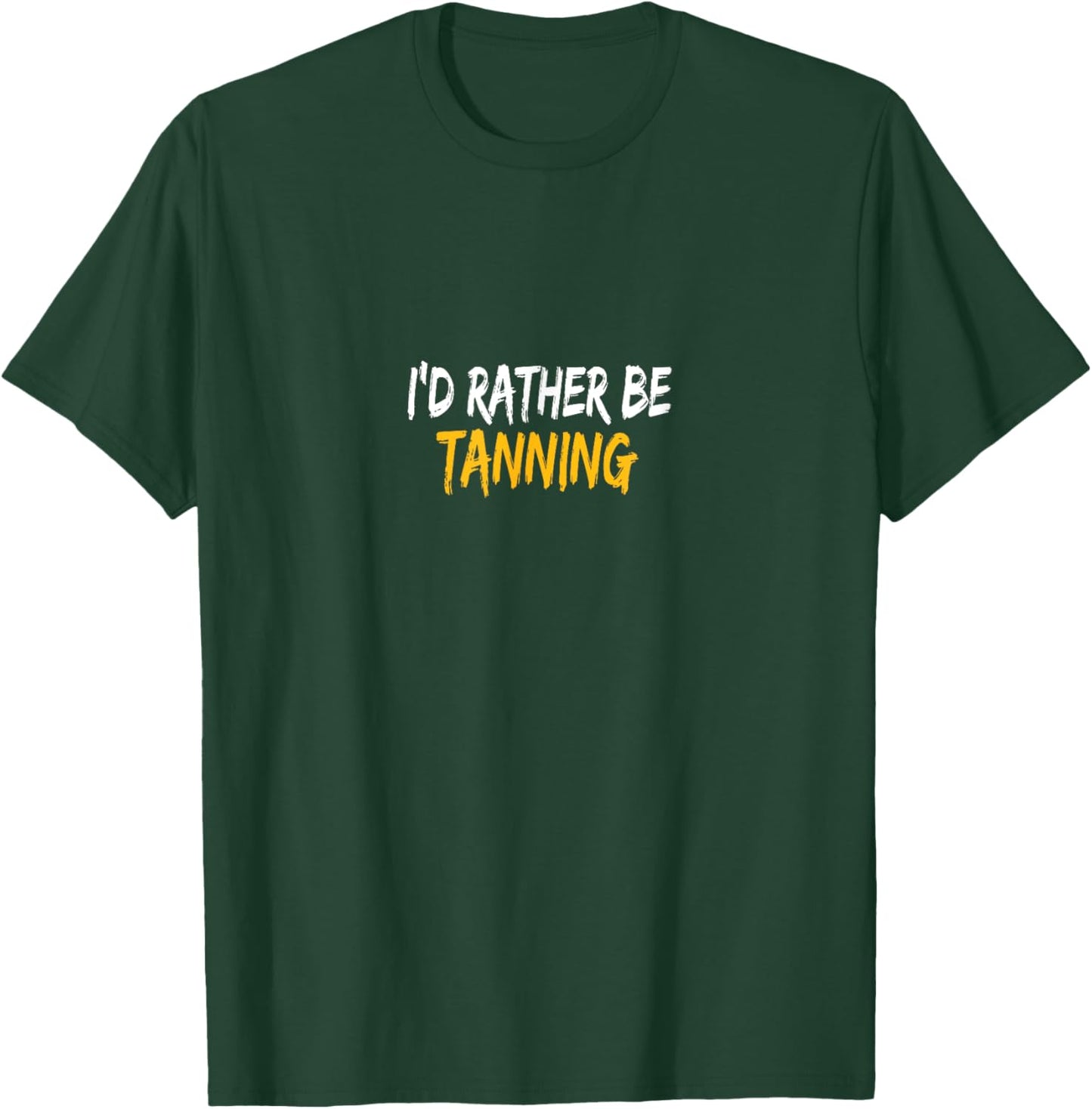 I'd rather be Tanning T-Shirt - T-Shirt | Forest