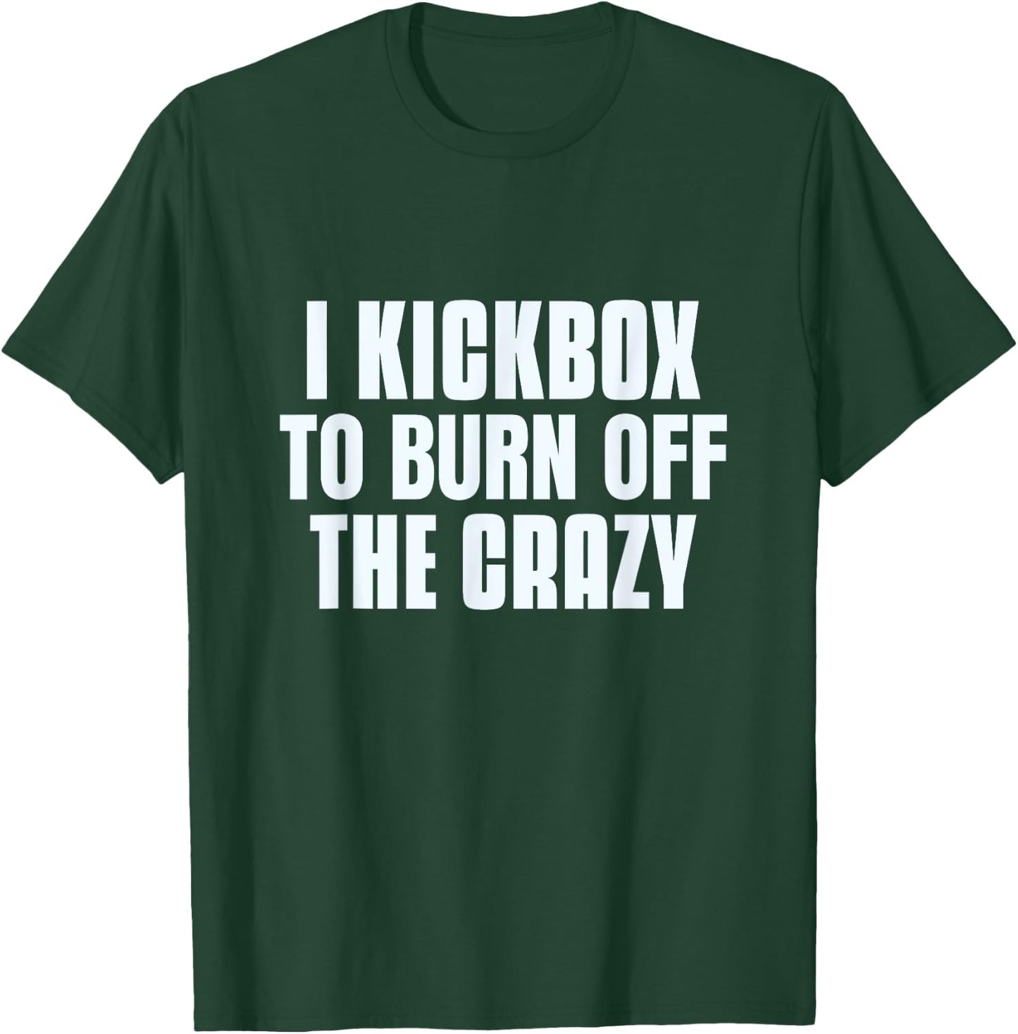 Funny Saying Of I Kickbox To Burn Off The Crazy Kickboxers T-Shirt - T-Shirt | Forest