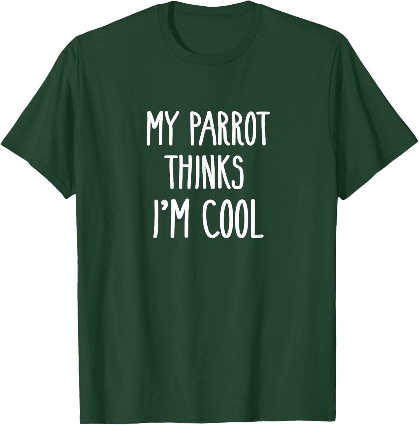 Funny My Parrot Thinks I'm Cool Shirt Bird Lovers Gift T-Shirt - T-Shirt | Forest