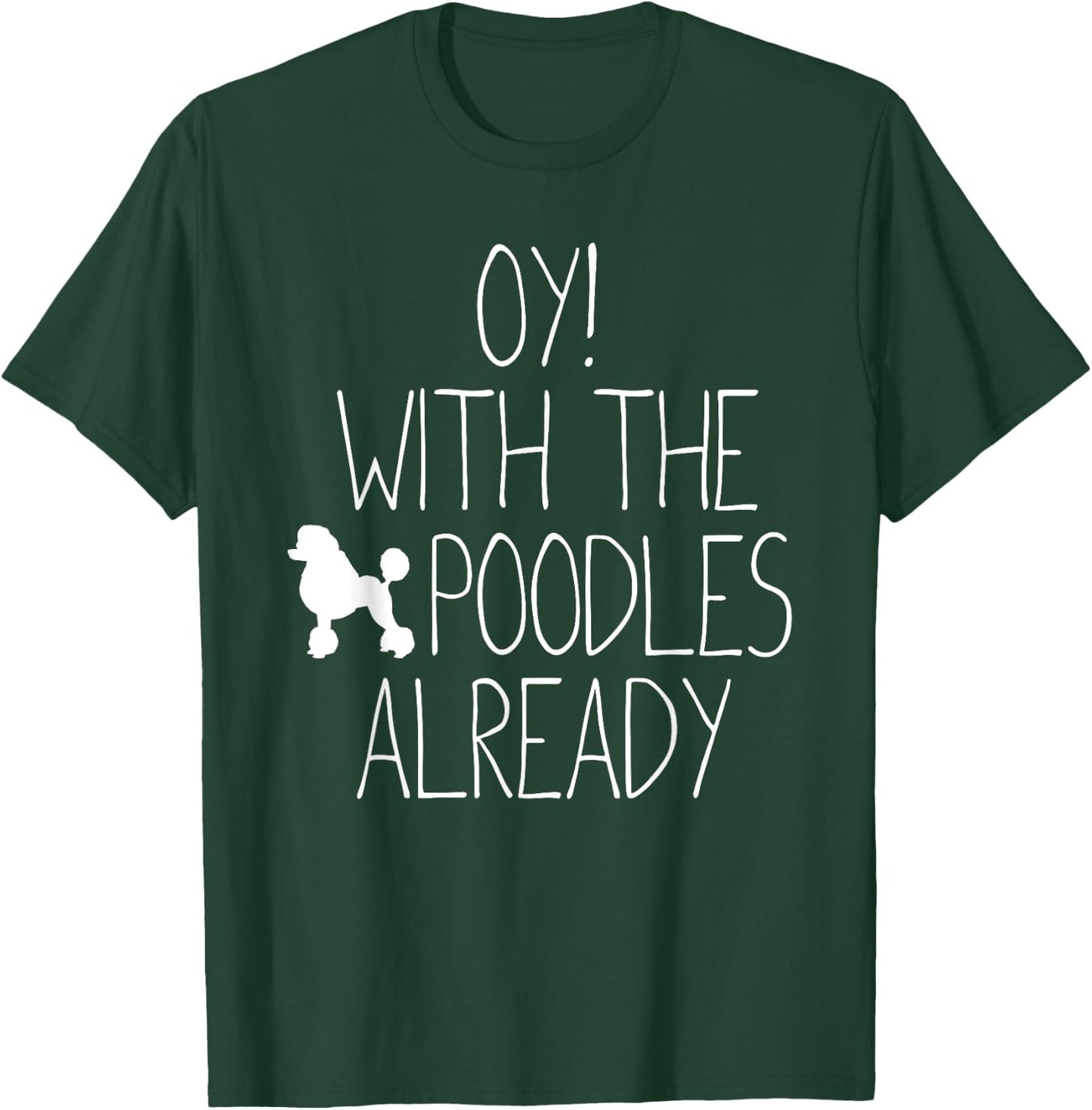 Funny Poodle Dog Lovers Gift - Oy! With The Poodles Already Women Kids T-Shirt - T-Shirt | Forest
