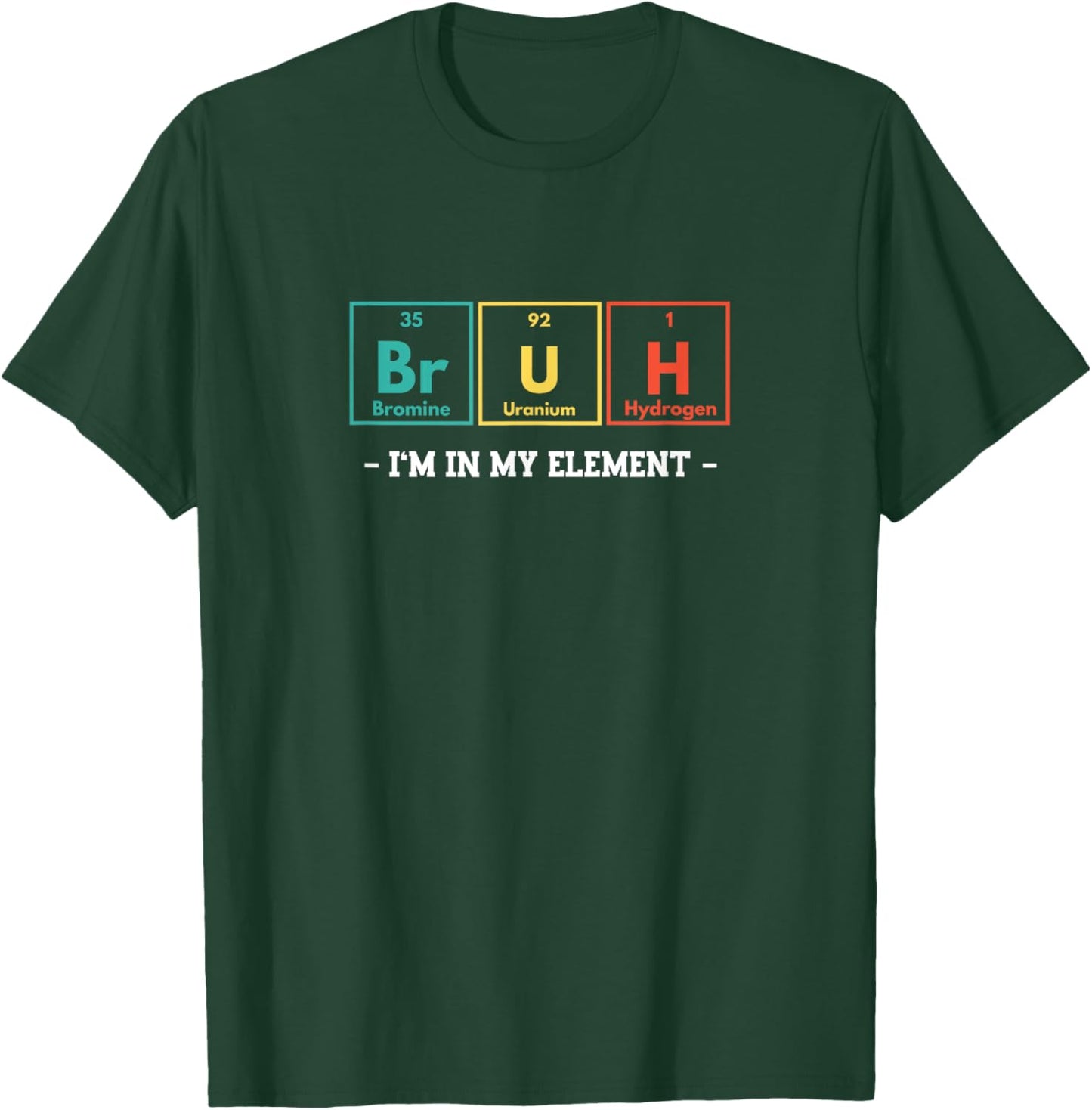 Bruh I'm In My Element Funny Periodic Table Chemistry Meme T-Shirt - T-Shirt | Forest