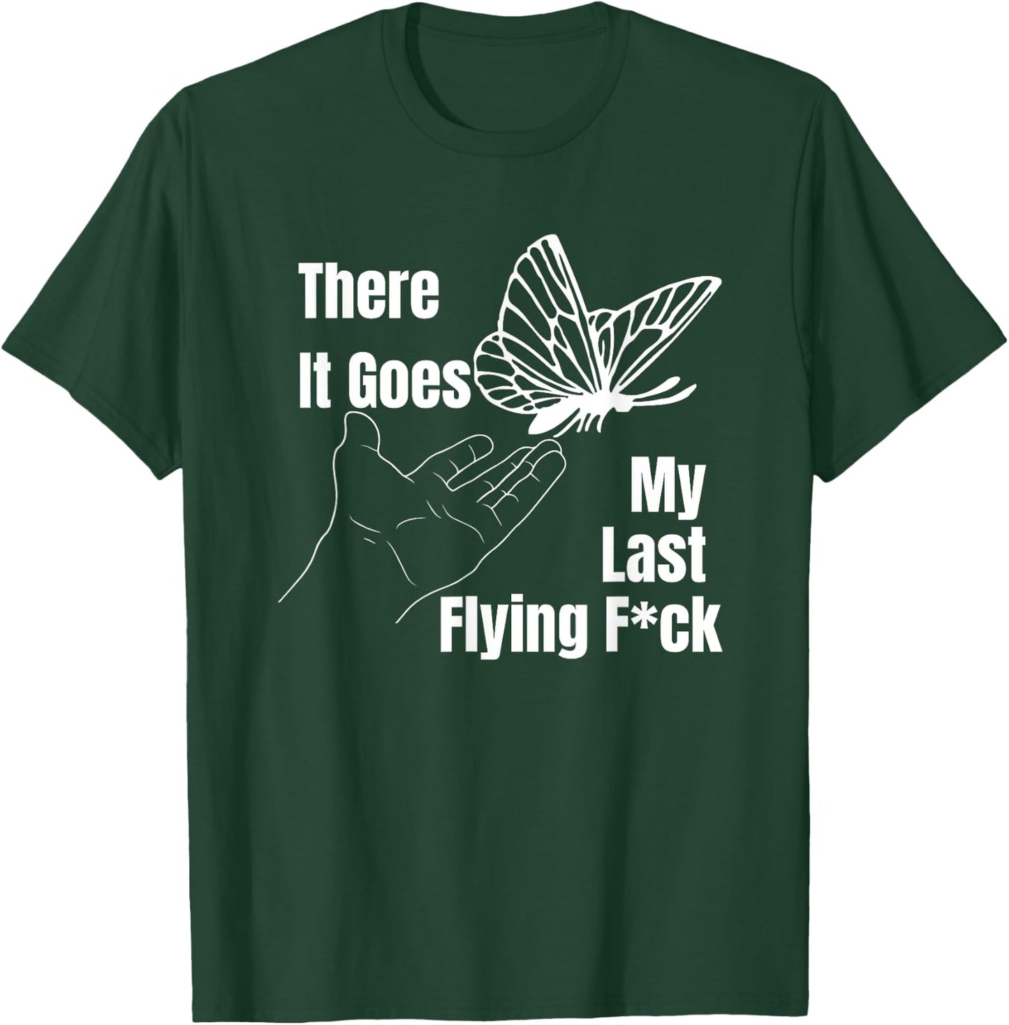 There it goes My last flying fuck, Funny sarcastic T-Shirt - T-Shirt | Forest